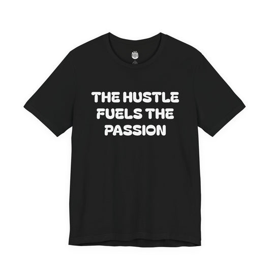 The Hustle Fuels The Passion, Till The Passion Fuels Itself