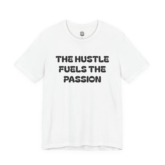 The Hustle Fuels The Passion, Till The Passion Fuels Itself